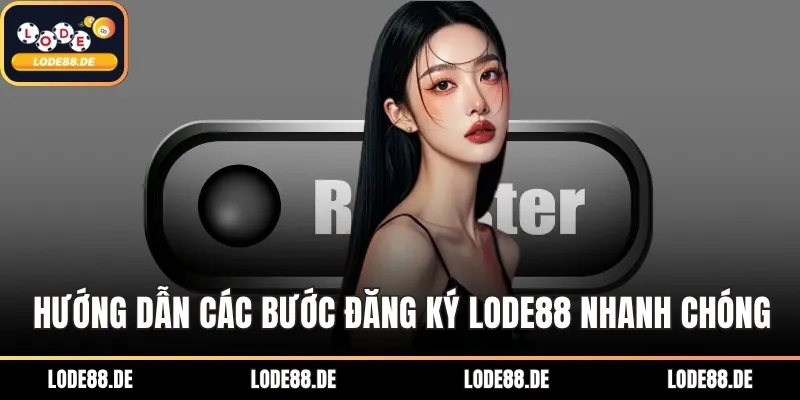 Hướng dẫn các bước đăng ký Lode88 nhanh chóng