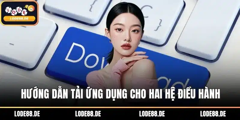 Hướng dẫn tải ứng dụng cho hai hệ điều hành