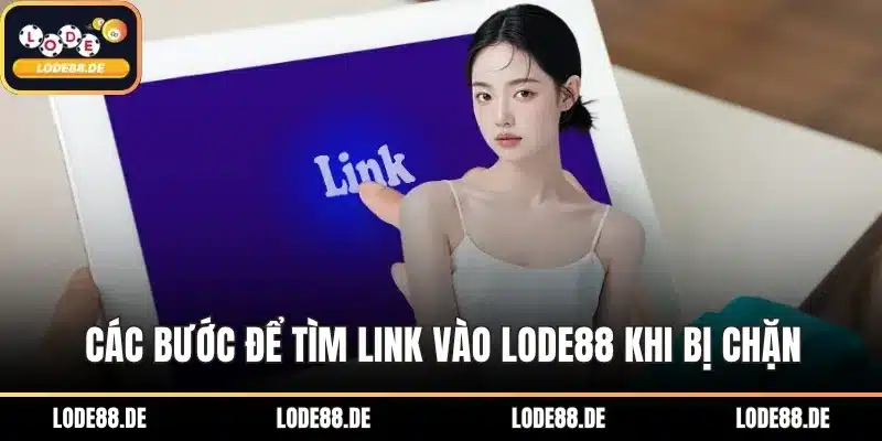 Các bước để tìm link vào Lode88 khi bị chặn